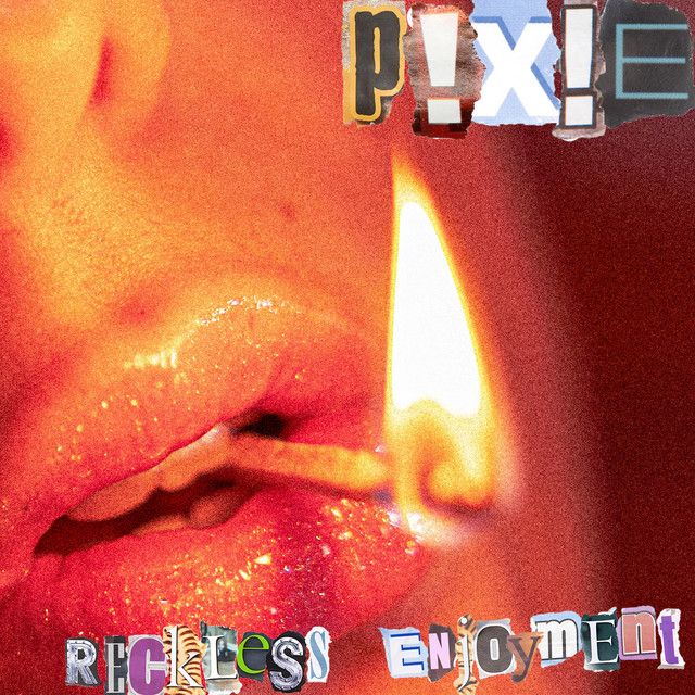 "Reckless Enjoyment" - P!X!E