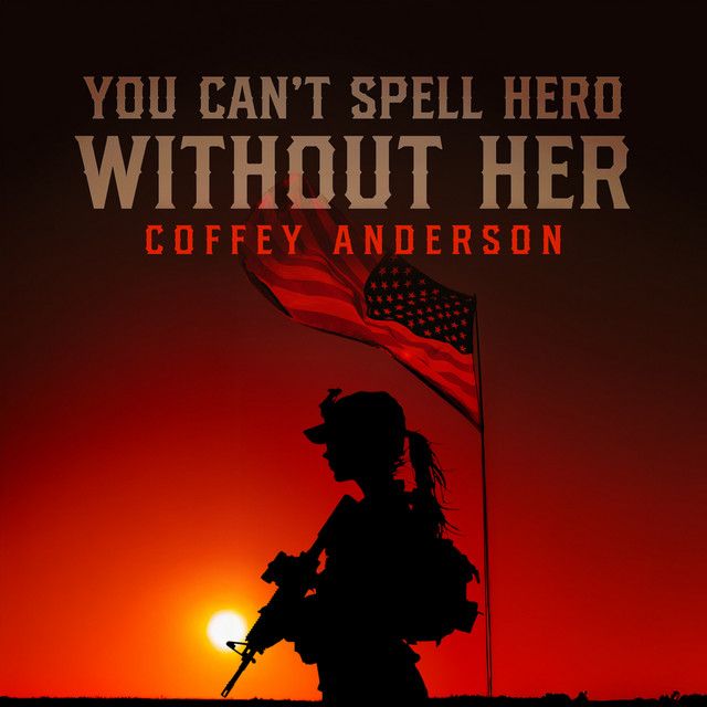 "You Can't Spell Hero Without Her" - Coffey Anderson