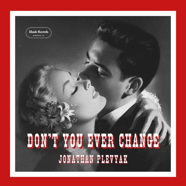 "Don't You Ever Change" - Jonathan Plevyak