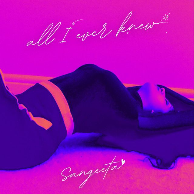 "All I Ever Knew" - Sangeeta