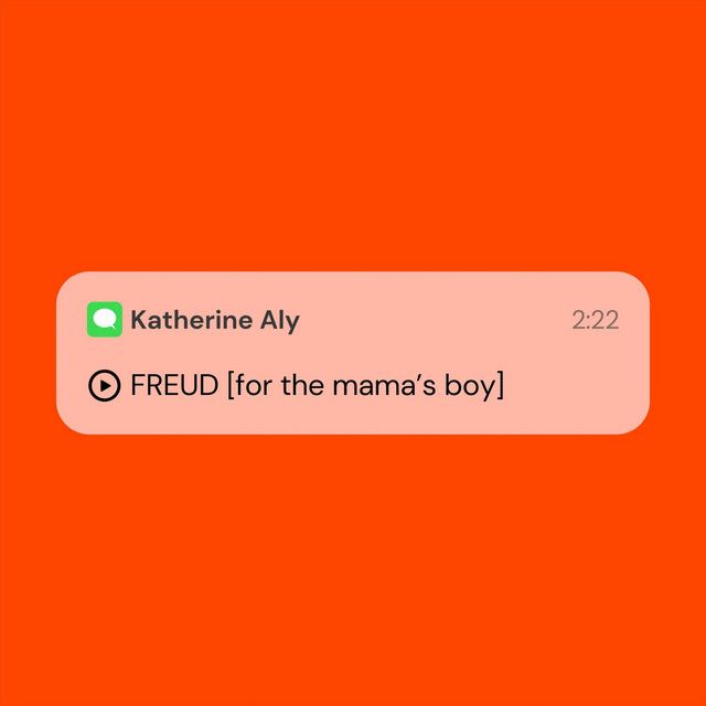 "FREUD [for the mama’s boy]" - Katherine Aly
