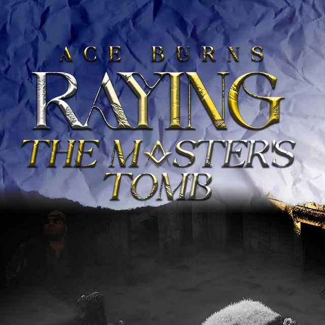"Raying the Master's Tomb" - Ace Burns