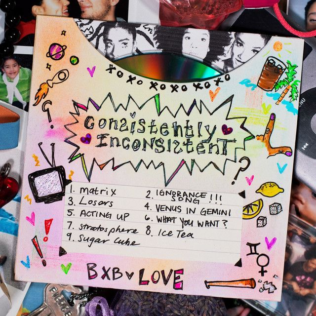 "consistently inconsistent" - BXB LOVE